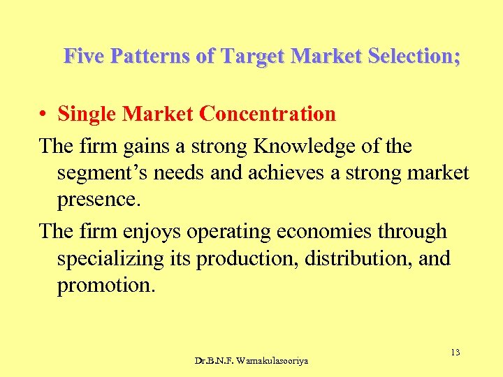 Five Patterns of Target Market Selection; • Single Market Concentration The firm gains a