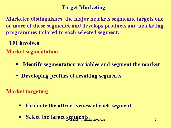 Target Marketing Marketer distinguishes the major markets segments, targets one or more of these