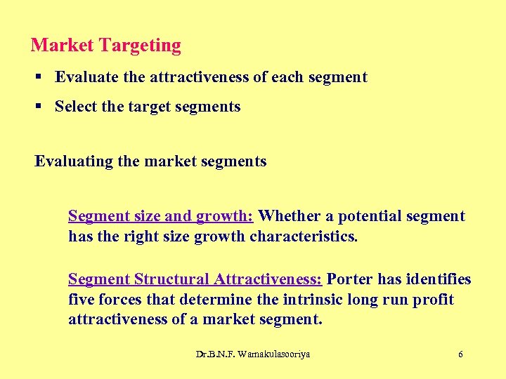 Market Targeting § Evaluate the attractiveness of each segment § Select the target segments
