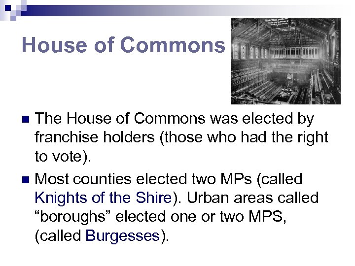 House of Commons The House of Commons was elected by franchise holders (those who