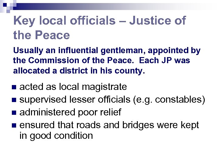Key local officials – Justice of the Peace Usually an influential gentleman, appointed by