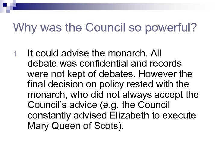 Why was the Council so powerful? 1. It could advise the monarch. All debate