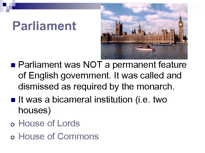 Parliament was NOT a permanent feature of English government. It was called and dismissed