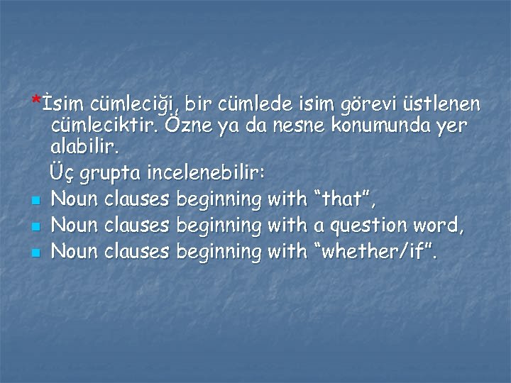 *İsim cümleciği, bir cümlede isim görevi üstlenen cümleciktir. Özne ya da nesne konumunda yer