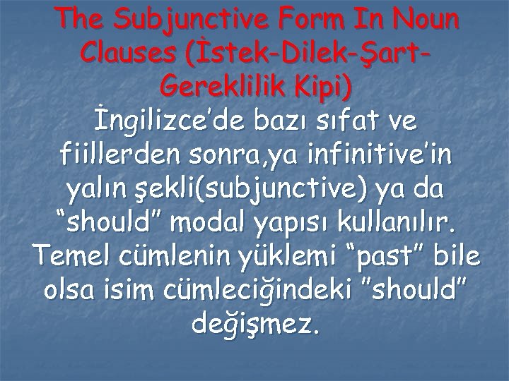 The Subjunctive Form In Noun Clauses (İstek-Dilek-Şart. Gereklilik Kipi) İngilizce’de bazı sıfat ve fiillerden