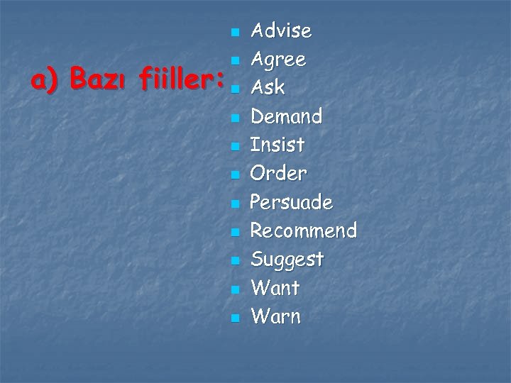 n n a) Bazı fiiller: n n n n n Advise Agree Ask Demand