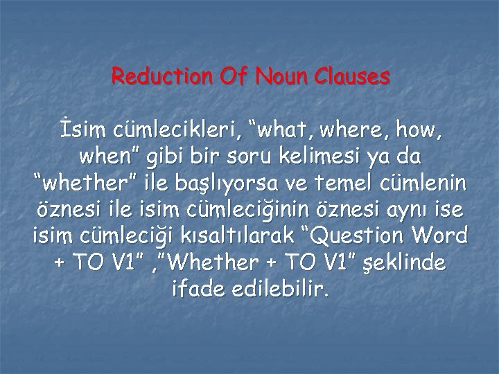 Reduction Of Noun Clauses İsim cümlecikleri, “what, where, how, when” gibi bir soru kelimesi