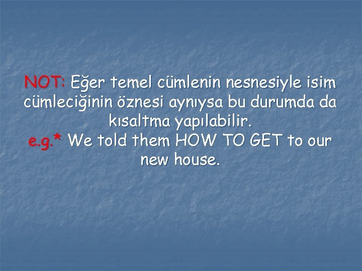 NOT: Eğer temel cümlenin nesnesiyle isim cümleciğinin öznesi aynıysa bu durumda da kısaltma yapılabilir.