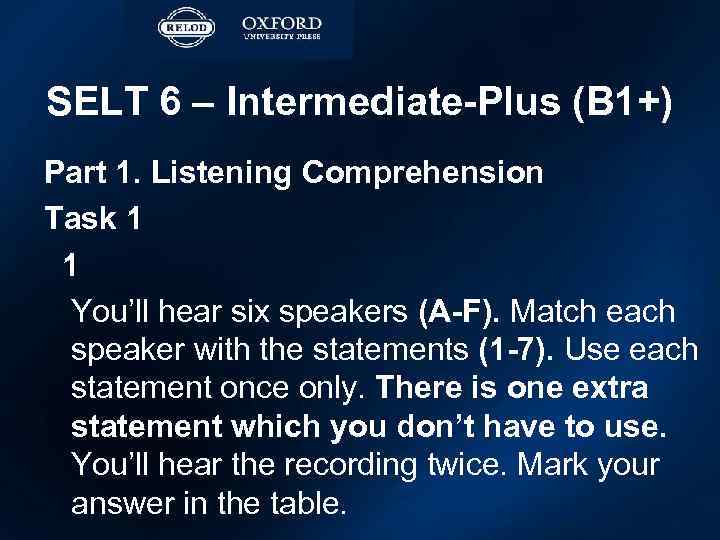 SELT 6 – Intermediate-Plus (B 1+) Part 1. Listening Comprehension Task 1 1 You’ll