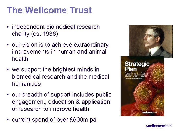 The Wellcome Trust • independent biomedical research charity (est 1936) • our vision is