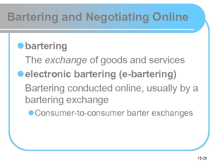 Bartering and Negotiating Online l bartering The exchange of goods and services l electronic