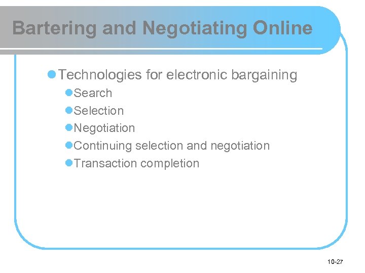 Bartering and Negotiating Online l Technologies for electronic bargaining l. Search l. Selection l.