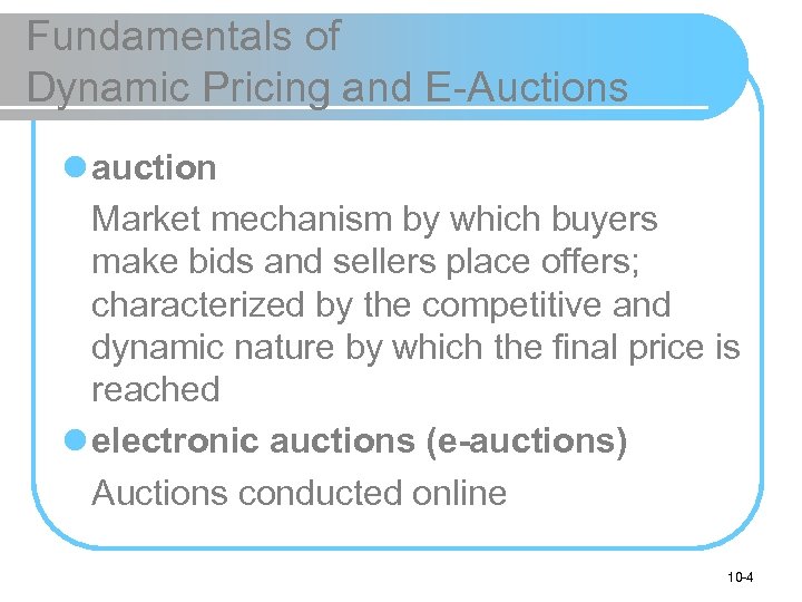 Fundamentals of Dynamic Pricing and E-Auctions l auction Market mechanism by which buyers make