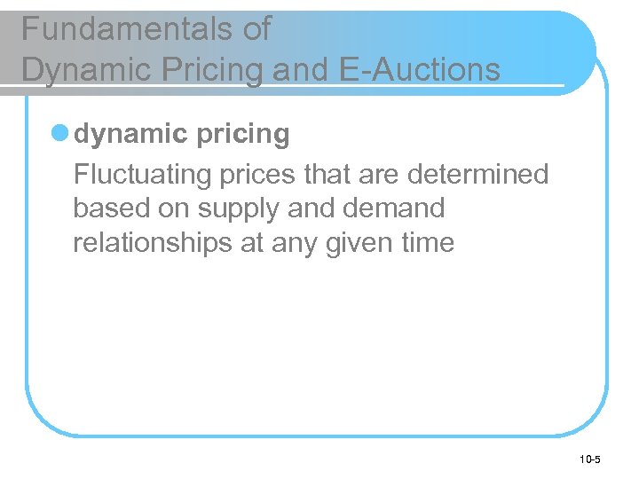 Fundamentals of Dynamic Pricing and E-Auctions l dynamic pricing Fluctuating prices that are determined