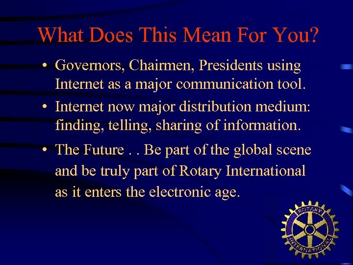 What Does This Mean For You? • Governors, Chairmen, Presidents using Internet as a