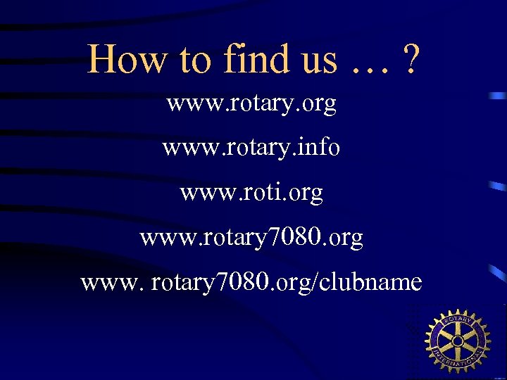 How to find us … ? www. rotary. org www. rotary. info www. roti.