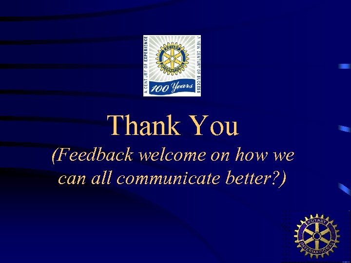 Thank You (Feedback welcome on how we can all communicate better? ) 