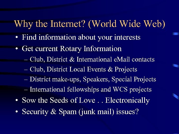 Why the Internet? (World Wide Web) • Find information about your interests • Get