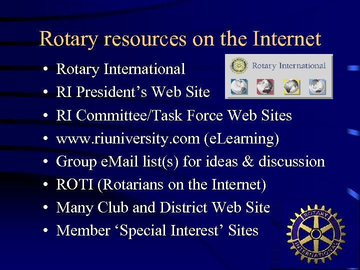 Rotary resources on the Internet • • Rotary International RI President’s Web Site RI