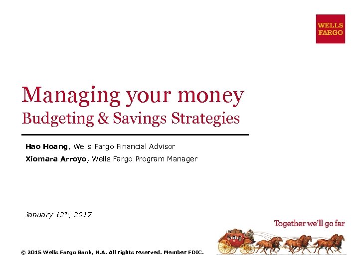 Managing your money Budgeting & Savings Strategies Hao Hoang, Wells Fargo Financial Advisor Xiomara