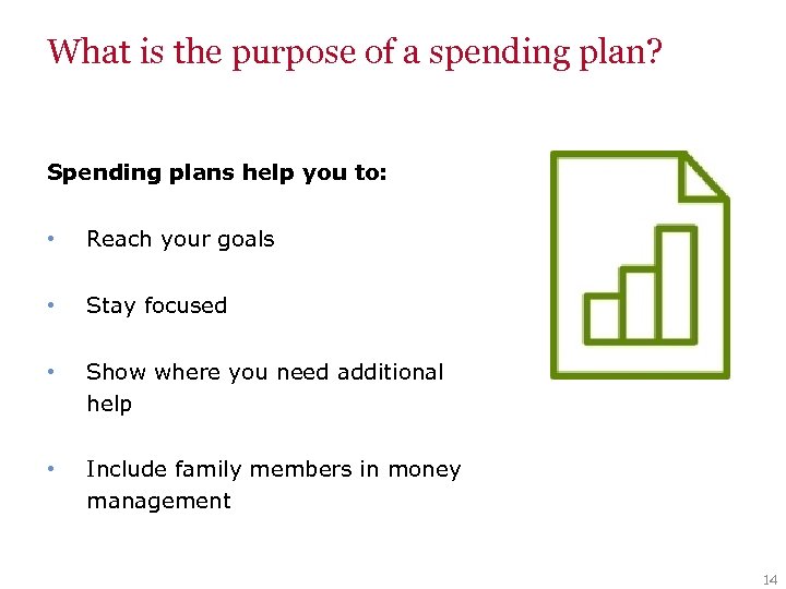 What is the purpose of a spending plan? Spending plans help you to: •