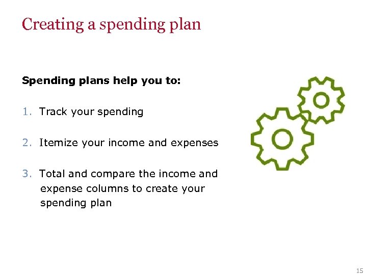 Creating a spending plan Spending plans help you to: 1. Track your spending 2.
