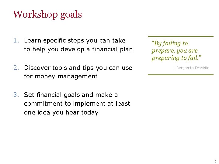 Workshop goals 1. Learn specific steps you can take to help you develop a