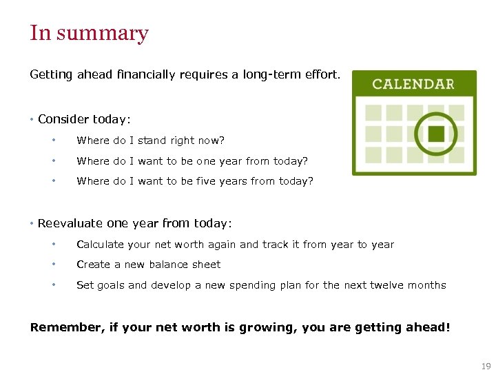 In summary Getting ahead financially requires a long-term effort. • Consider today: • Where