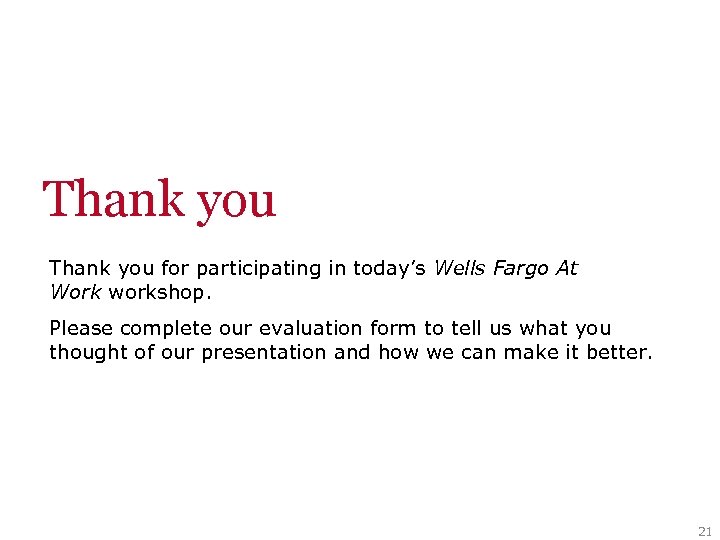 Thank you for participating in today’s Wells Fargo At Work workshop. Please complete our