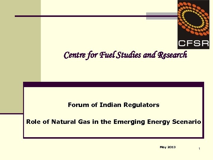 Centre for Fuel Studies and Research Forum of Indian Regulators Role of Natural Gas