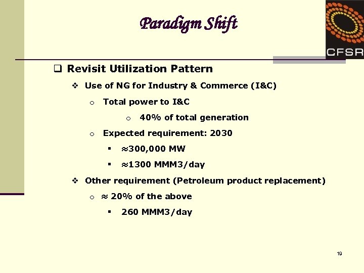 Paradigm Shift q Revisit Utilization Pattern v Use of NG for Industry & Commerce