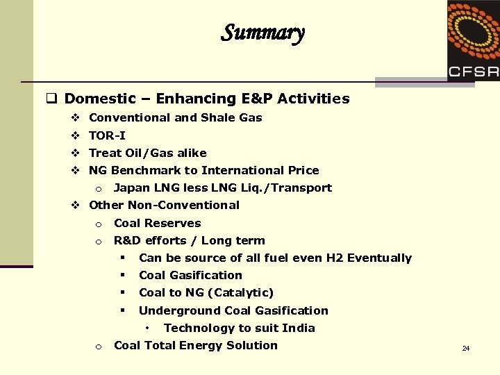 Summary q Domestic – Enhancing E&P Activities v Conventional and Shale Gas v TOR-I