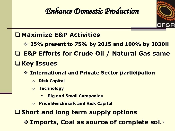 Enhance Domestic Production q Maximize E&P Activities v 25% present to 75% by 2015