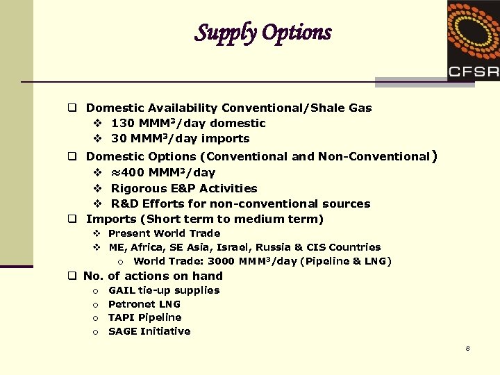 Supply Options q Domestic Availability Conventional/Shale Gas v 130 MMM 3/day domestic v 30