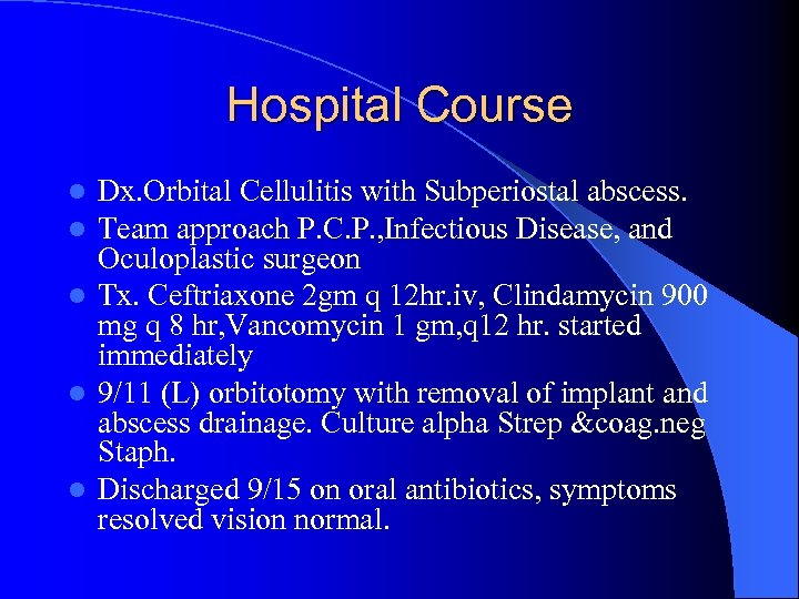 Hospital Course Dx. Orbital Cellulitis with Subperiostal abscess. Team approach P. C. P. ,