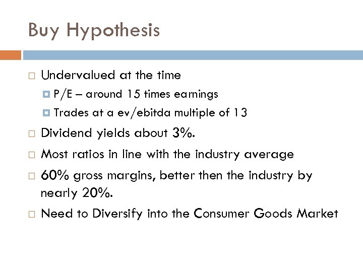 Buy Hypothesis Undervalued at the time P/E – around 15 times earnings Trades at