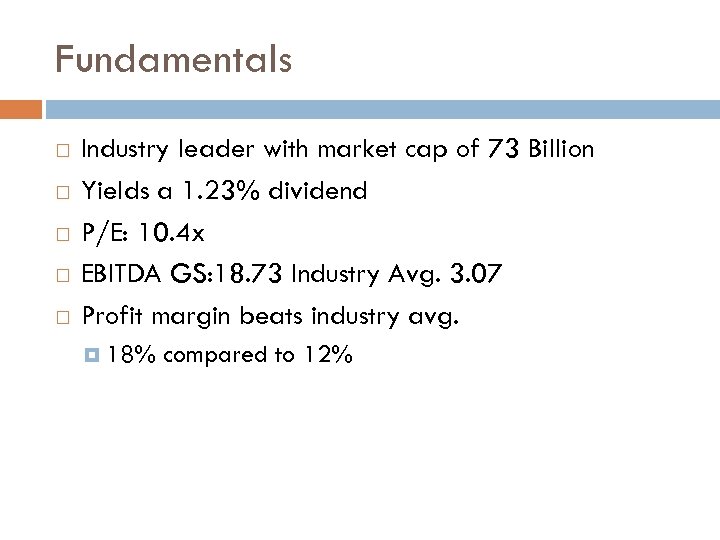 Fundamentals Industry leader with market cap of 73 Billion Yields a 1. 23% dividend