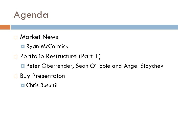 Agenda Market News Ryan Portfolio Restructure (Part 1) Peter Mc. Cormick Oberrender, Sean O’Toole