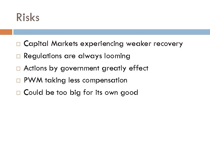 Risks Capital Markets experiencing weaker recovery Regulations are always looming Actions by government greatly