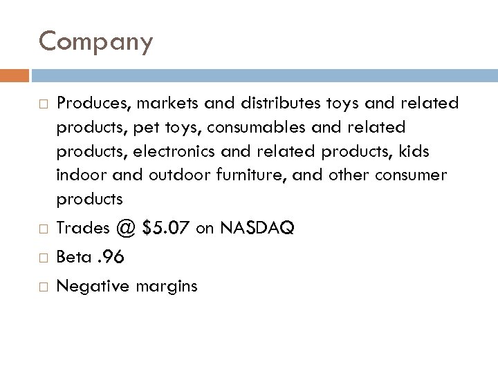 Company Produces, markets and distributes toys and related products, pet toys, consumables and related