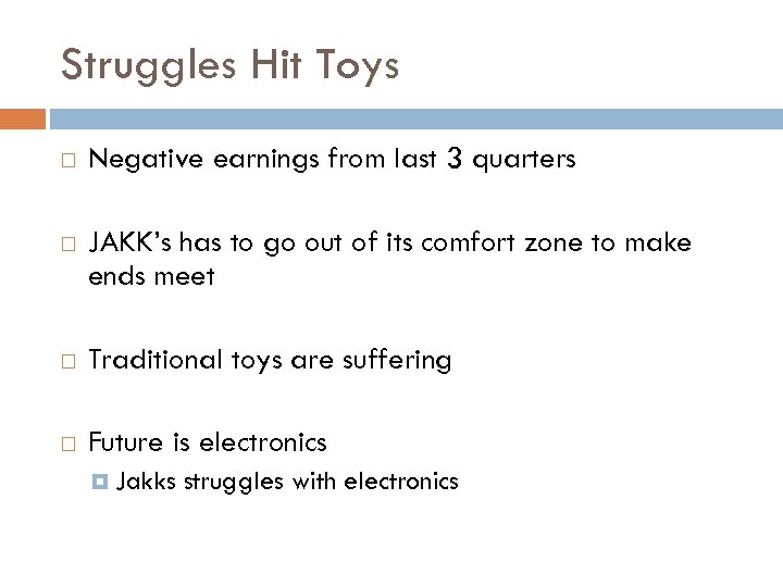 Struggles Hit Toys Negative earnings from last 3 quarters JAKK’s has to go out
