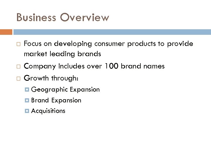Business Overview Focus on developing consumer products to provide market leading brands Company includes