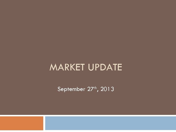 MARKET UPDATE September 27 th, 2013 