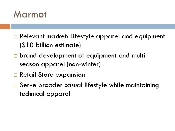 Marmot Relevant market: Lifestyle apparel and equipment ($10 billion estimate) Brand development of equipment