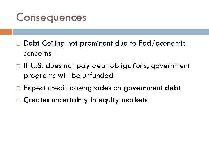 Consequences Debt Ceiling not prominent due to Fed/economic concerns If U. S. does not