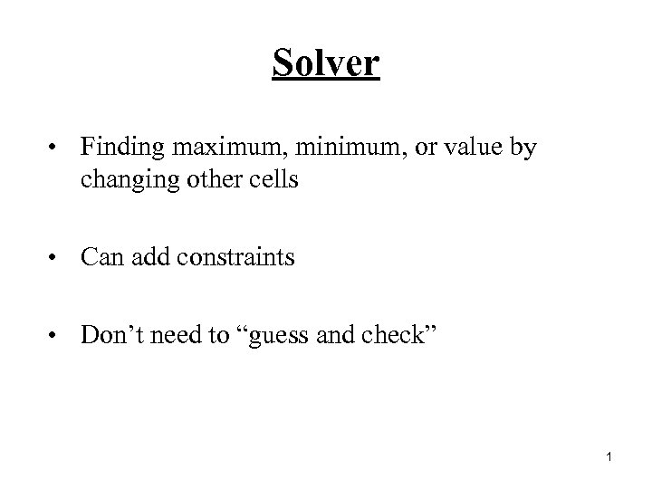 Solver • Finding maximum, minimum, or value by changing other cells • Can add