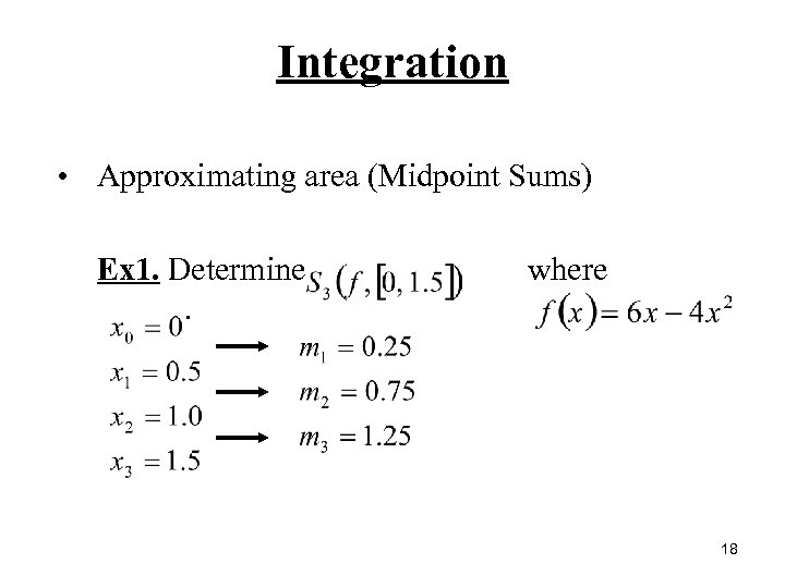 Integration • Approximating area (Midpoint Sums) Ex 1. Determine. where 18 