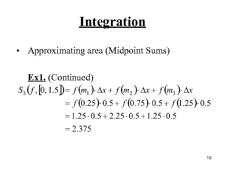 Integration • Approximating area (Midpoint Sums) Ex 1. (Continued) 19 