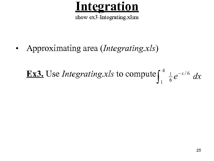 Integration show ex 3 -Integrating. xlsm • Approximating area (Integrating. xls) Ex 3. Use