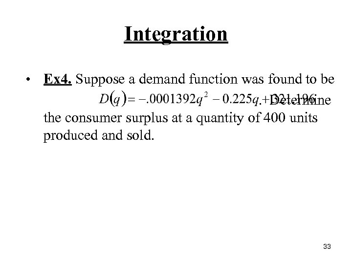 Integration • Ex 4. Suppose a demand function was found to be. Determine the